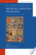 A companion to medieval Christian humanism : essays on principle thinkers