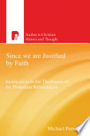 Since we are justified by faith : justification in the theologies of the Protestant reformation