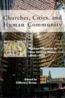 Churches, cities, and human community : urban ministry in the United States, 1945-1985