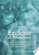 Ecclesia et violentia : violence against the Church and violence within the church in the middle ages