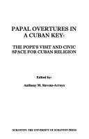 Papal overtures in a Cuban key : the Pope's visit and civic space for Cuban religion