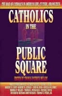 Catholics in the public square : the role of Catholics in American life, culture, and politics