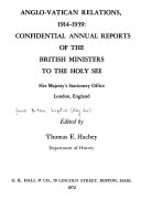 Anglo-Vatican relations, 1914-1939: confidential annual reports of the British Ministers to the Holy See.