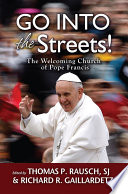 Go into the streets! : the welcoming church of Pope Francis