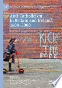 Anti-Catholicism in Britain and Ireland, 1600-2000 : practices, representations and ideas