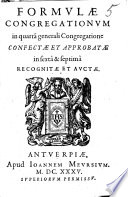 Formulae congregationum in quartâ generali congregatione confectae et approbatae in sextâ & septimâ recognitae et auctae.