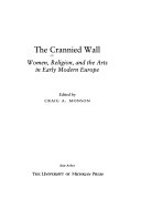 The crannied wall : women, religion, and the arts in early modern Europe