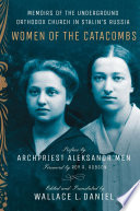 Women of the catacombs : memoirs of the underground Orthodox Church in Stalin's Russia