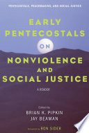 Early Pentecostals on nonviolence and social justice : a reader