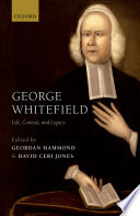 George Whitefield : life, context, and legacy
