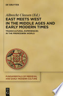 East meets West in the Middle Ages and early modern times : transcultural experiences in the premodern world