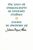 The Uses of manuscripts in literary studies : essays in memory of Judson Boyce Allen /