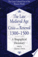 The late medieval age of crisis and renewal, 1300-1500 : a biographical dictionary