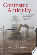 Contested Antiquity : Archaeological Heritage and Social Conflict in Modern Greece and Cyprus