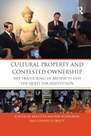 Cultural property and contested ownership : the trafficking of artefacts and the quest for restitution
