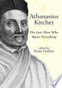 Athanasius Kircher : the last man who knew everything