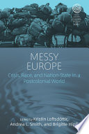 Messy Europe : crisis, race, and nation-state in a postcolonial world