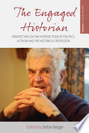 The engaged historian : perspectives on the intersections of politics, activism and the historical profession
