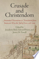 Crusade and Christendom : annotated documents in translation from Innocent III to the fall of Acre, 1187-1291 /