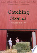 Catching stories : a practical guide to oral history