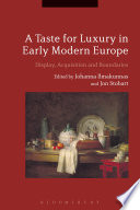 A taste for luxury in early modern Europe : display, acquisition and boundaries