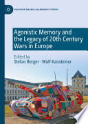 Agonistic memory and the legacy of 20th century wars in Europe