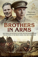 Brothers in arms : the unique collection of letters and photographs from two brothers at the Front during the first World War