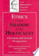 Ethics in the shadow of the Holocaust : Christian and Jewish perspectives