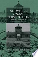 Networks of Nazi persecution : bureaucracy, business, and the organization of the Holocaust