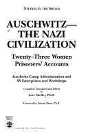Auschwitz--the Nazi civilization : twenty-three women prisoners' accounts : Auschwitz camp administration and SS enterprises and workshops