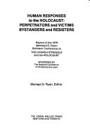 Human responses to the Holocaust : perpetrators and victims, bystanders and resisters : papers of the 1979 Bernhard E. Olson Scholars' Conference on the Church Struggle and the Holocaust