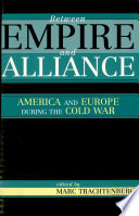 Between empire and alliance : America and Europe during the Cold War