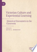 Victorian culture and experiential learning : historical encounters in the classroom