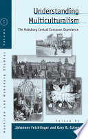 Understanding multiculturalism : Central Europe and the Habsburg experience