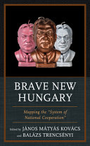Brave new Hungary : mapping the "system of national cooperation"