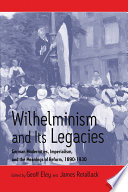 Wilhelminism and its legacies : German modernities, imperialism, and the meanings of reform, 1890-1930 : essays for Hartmut Pogge von Strandmann