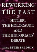 Reworking the past : Hitler, the Holocaust, and the historians' debate