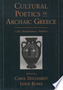 Cultural poetics in archaic Greece : cult, performance, politics
