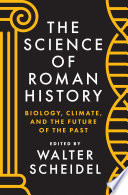 The science of Roman history : biology, climate, and the future of the past