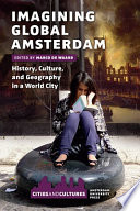 Imagining global Amsterdam : history, culture, and geography in a world city