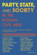 Party, state, and society in the Russian Civil War : explorations in social history