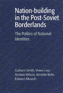Nation-building in the post-Soviet borderlands : the politics of national identities