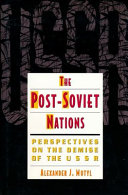 The Post Soviet nations : perspectives on the demise of the USSR