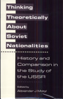 Thinking theoretically about Soviet nationalities : history and comparison in the study of the USSR