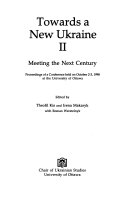 Towards a new Ukraine II : meeting the next century : proceedings of a conference held on October 2-3, 1998 at the University of Ottawa