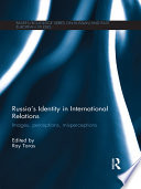 Russia's identity in international relations : images, perceptions, misperceptions
