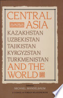 Central Asia and the world : Kazakhstan, Uzbekistan, Tajikistan, Kyrgyzstan, and Turkmenistan