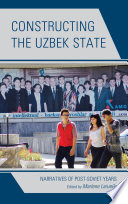Constructing the Uzbek state : narratives of post-Soviet years