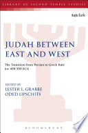 Judah between East and West : the transition from Persian to Greek rule (ca. 400-200 BCE) : a conference held at Tel Aviv University, 17-19 April 2007 sponsored by the ASG (the Academic Study Group for Israel and the Middle East) and Tel Aviv University