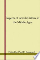 Aspects of Jewish culture in the Middle Ages : papers of the eight annual conference of the Center for Medieval and Early Renaissance Studies, State University of New York at Binghamton, 3-5 May, 1974